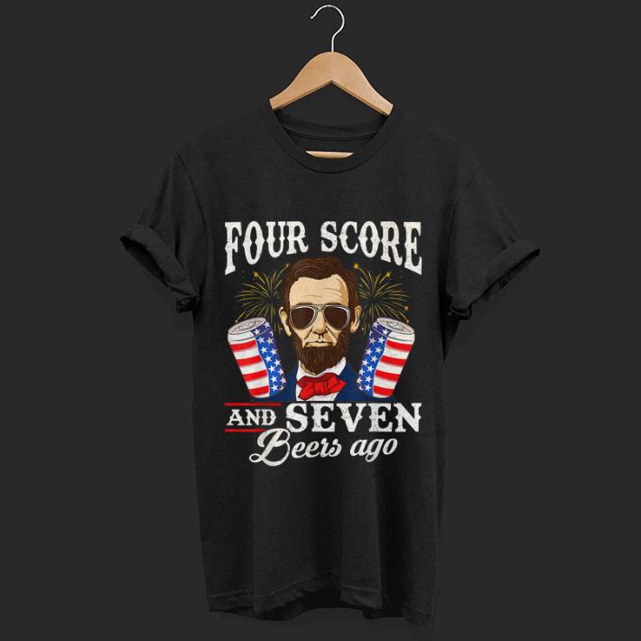 Original Four Score And 7 Beers Ago 4th Of July Drinking Like Lincoln Shirt