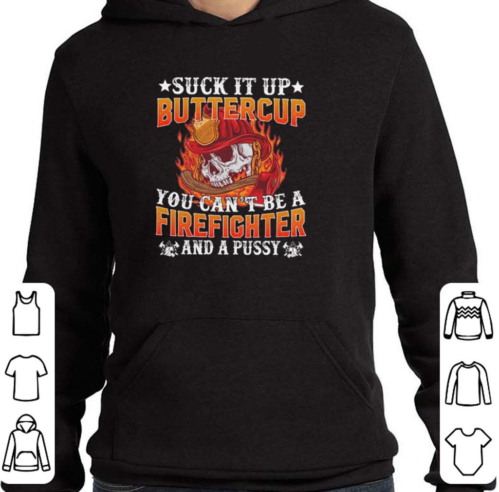 Suck it up buttercup you can't be a firefighter and a pussy shirt 5 Suck it up buttercup you can't be a firefighter and a pussy shirt