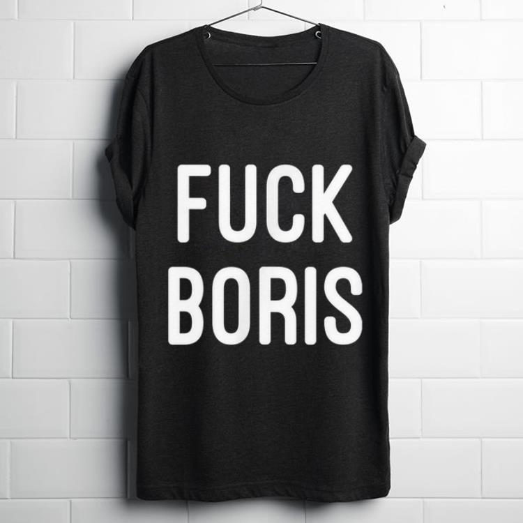 Awesome Anti Boris Johnson Uk Politics Brexit Fuck Boris shirt