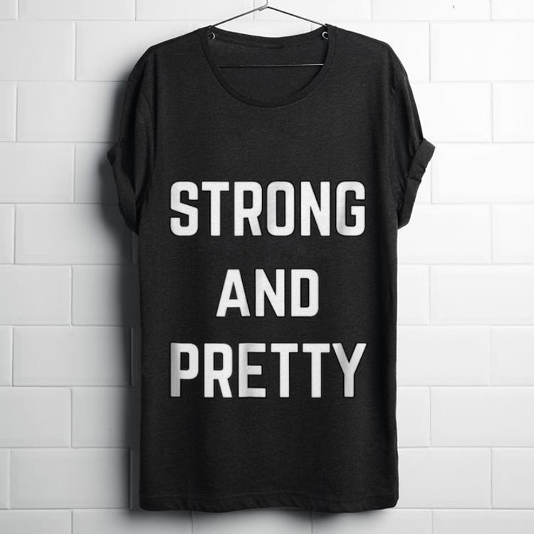  Hot Strong And Pretty shirt