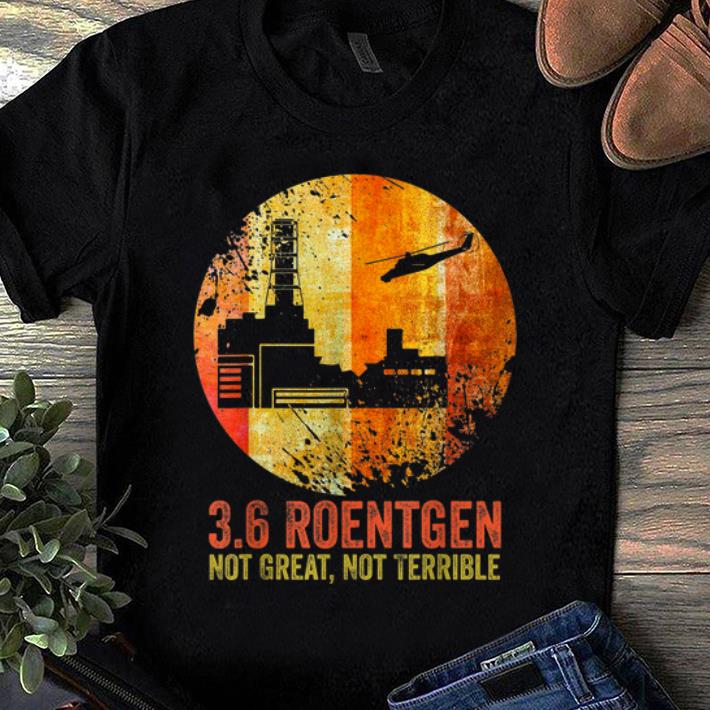 Official 36 Roentgen Not Great Not Terrible Vintage shirt