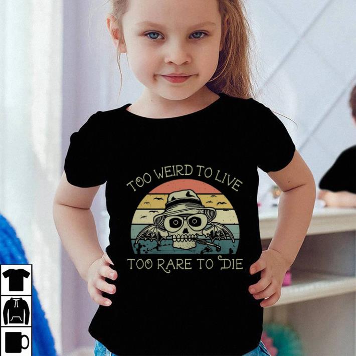 Official Skull too weird to live too rare to die vintage shirt 5 Official Skull too weird to live too rare to die vintage shirt