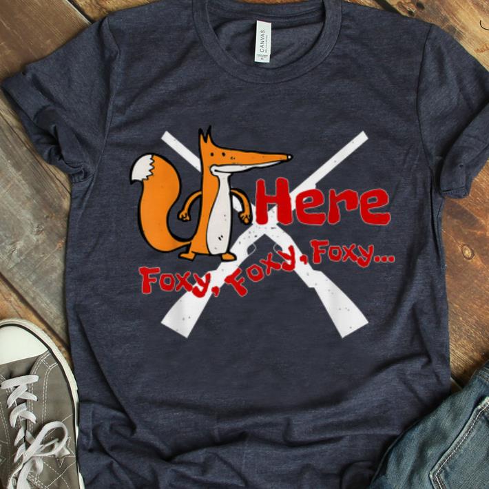 Premium Here Foxy Foxy Fox Hunting With Shotguns shirt