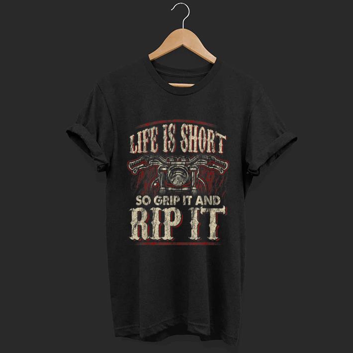 Premium Life Is Short Grip It Rip It Biker Motorcycle Lover shirt