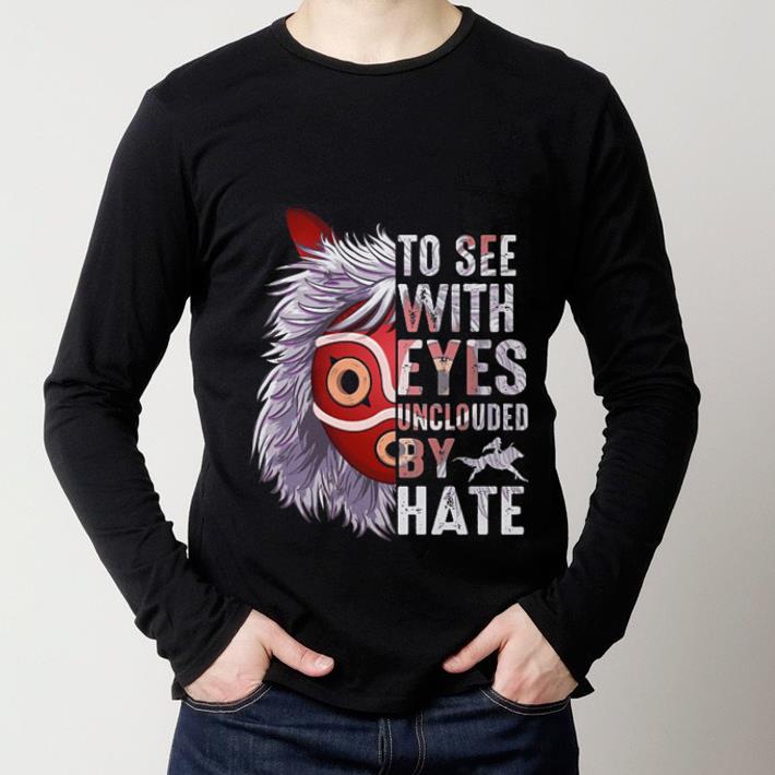 Premium Princess Mononoke Hime To see with eyes unclouded by hate shirt