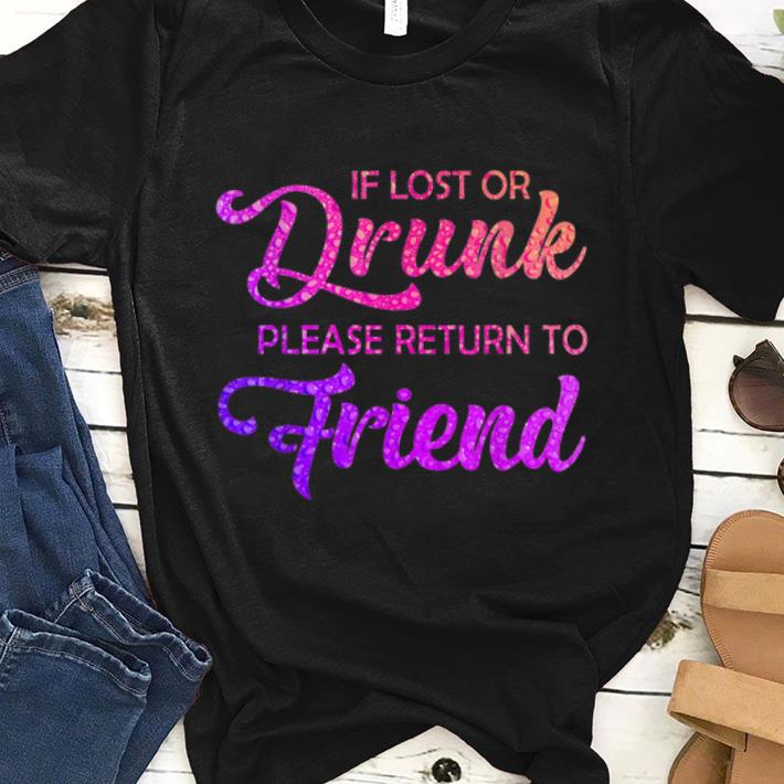 Top If Lost Or Drunk Please Return To My Friend shirt