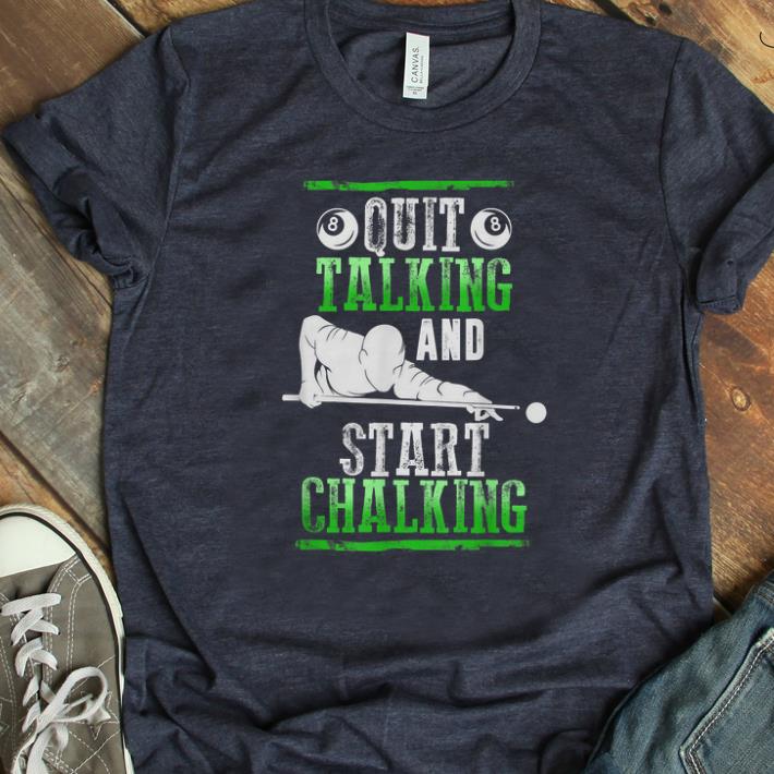 Top Pool Billiard Quit Talking And Start Chalking shirt