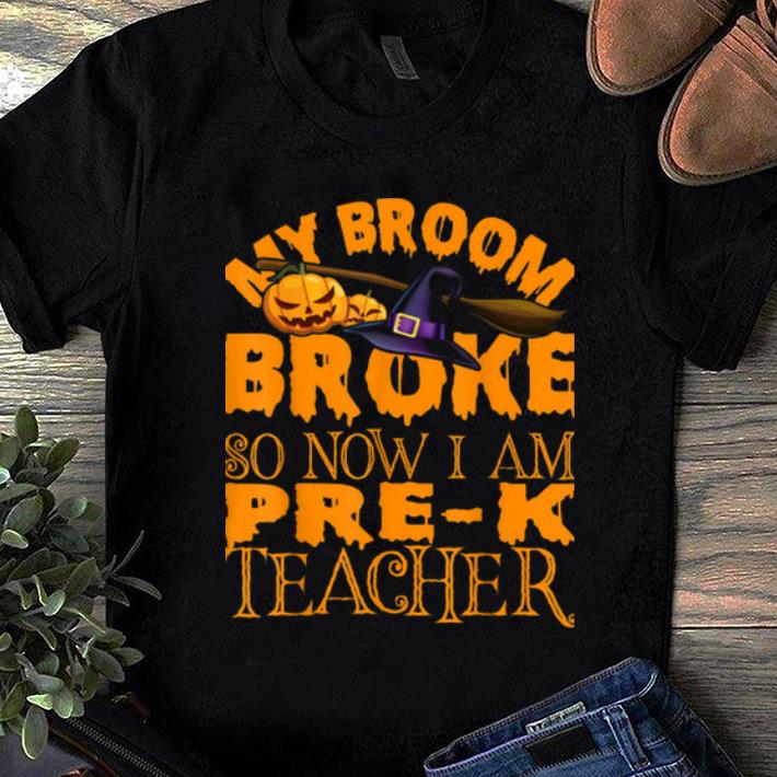 Awesome My Broom Broke I Am Pre-k Teacher Halloween Costume shirt