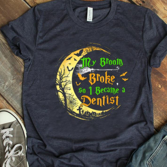 Beautiful My Broom Broke So I Became A Dentist Halloween Dentist shirt