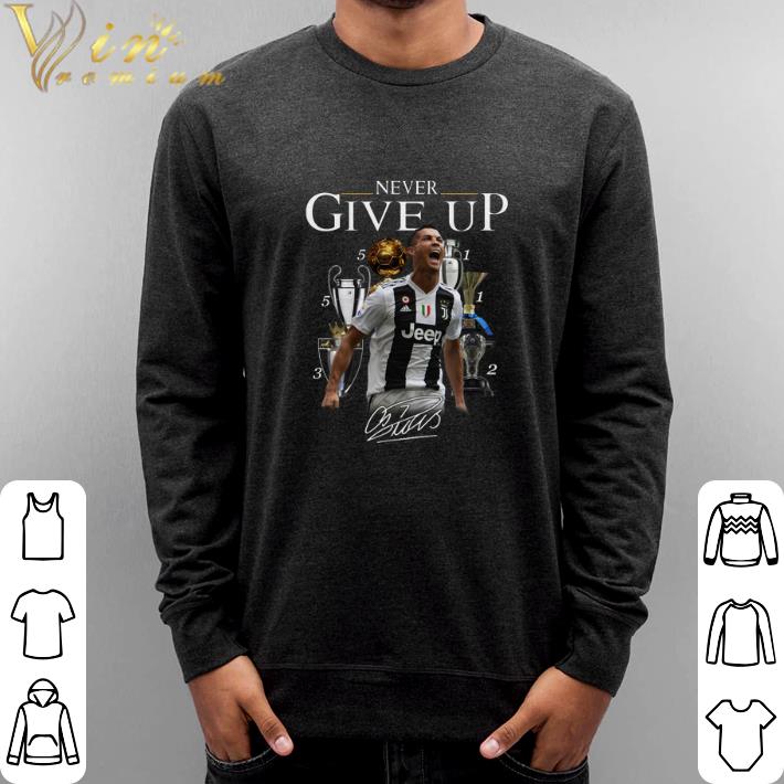 Funny Cristiano Ronaldo Never give up signature shirt 5 Funny Cristiano Ronaldo Never give up signature shirt