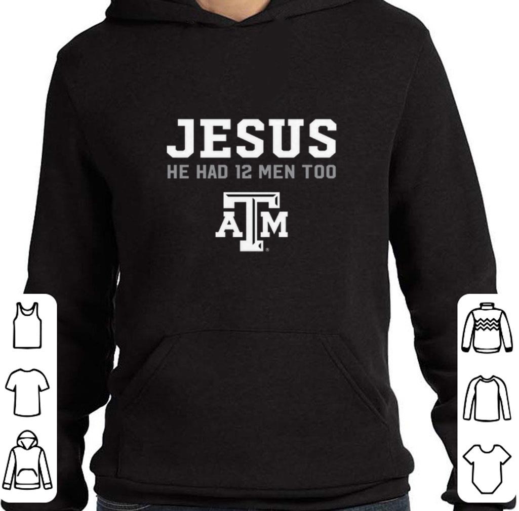 Funny Jesus he had 12 men too Texas A&M Aggies shirt