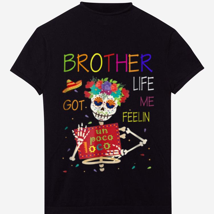 Hot Brother Life Got Me Feeling Un Poco Loco Funny Halloween shirt