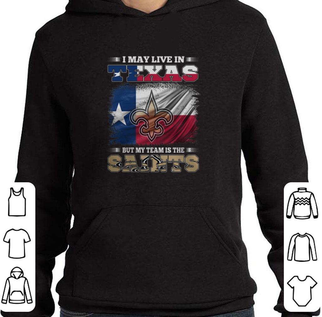 Nice I may live in Texas but my team is the New Orleans Saints shirt 5 Nice I may live in Texas but my team is the New Orleans Saints shirt