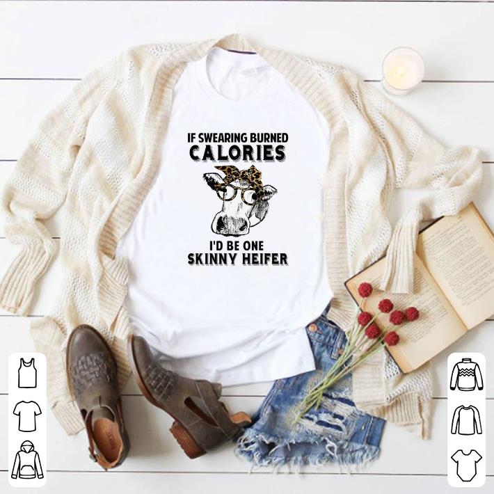 Official Cow if swearing burned calories i'd be one skinny Heifer shirt