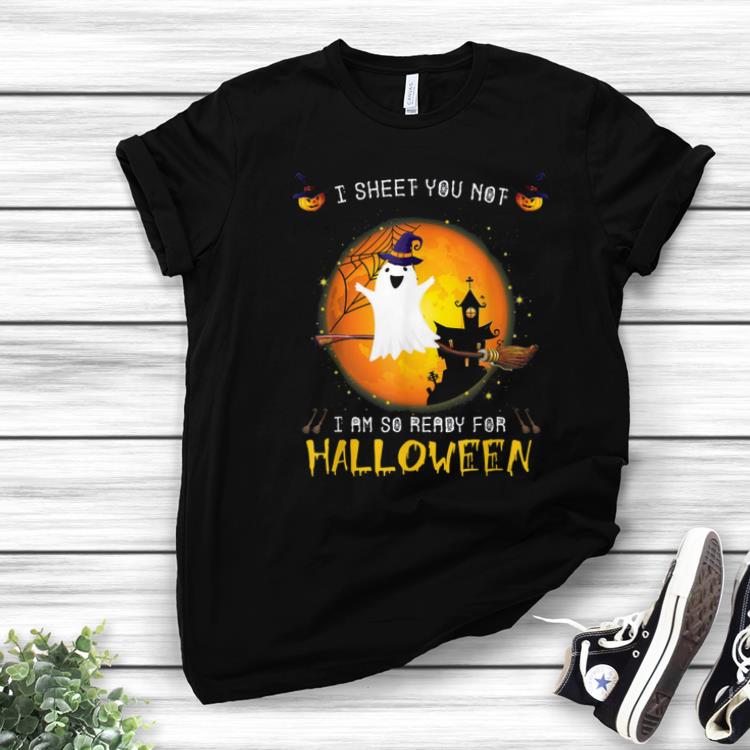 Official I Sheet You Not I'm So Ready For Halloween Boo Witch Costume shirt