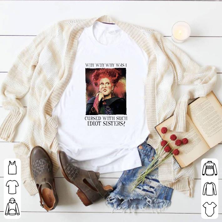 Official Winifred Sanderson why was i cursed with such idiot sisters shirt 5 Official Winifred Sanderson why was i cursed with such idiot sisters shirt