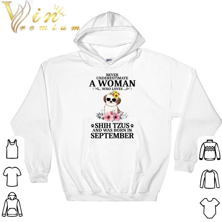Original Never underestimate a woman who loves Shih Tzus september shirt 5 Original Never underestimate a woman who loves Shih Tzus september shirt