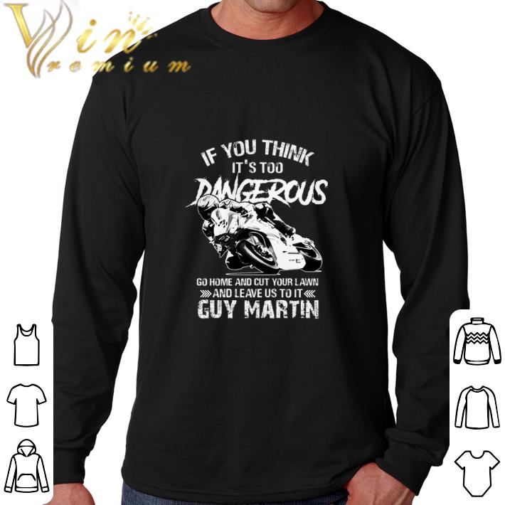 Premium If you think it's too dangerous go home and cut your lawn shirt
