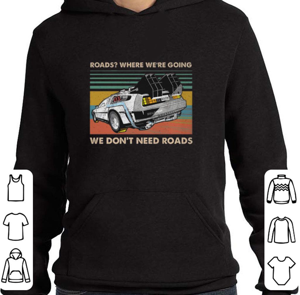 Premium Roads where we're going we don't need roads back to the future shirt