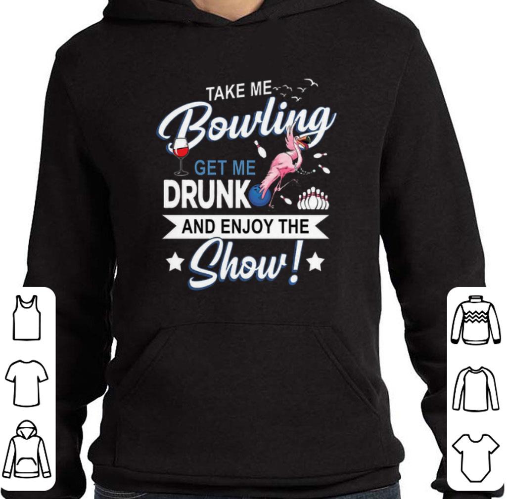 Nice Flamingo take me bowling get me drunk and enjoy the show shirt
