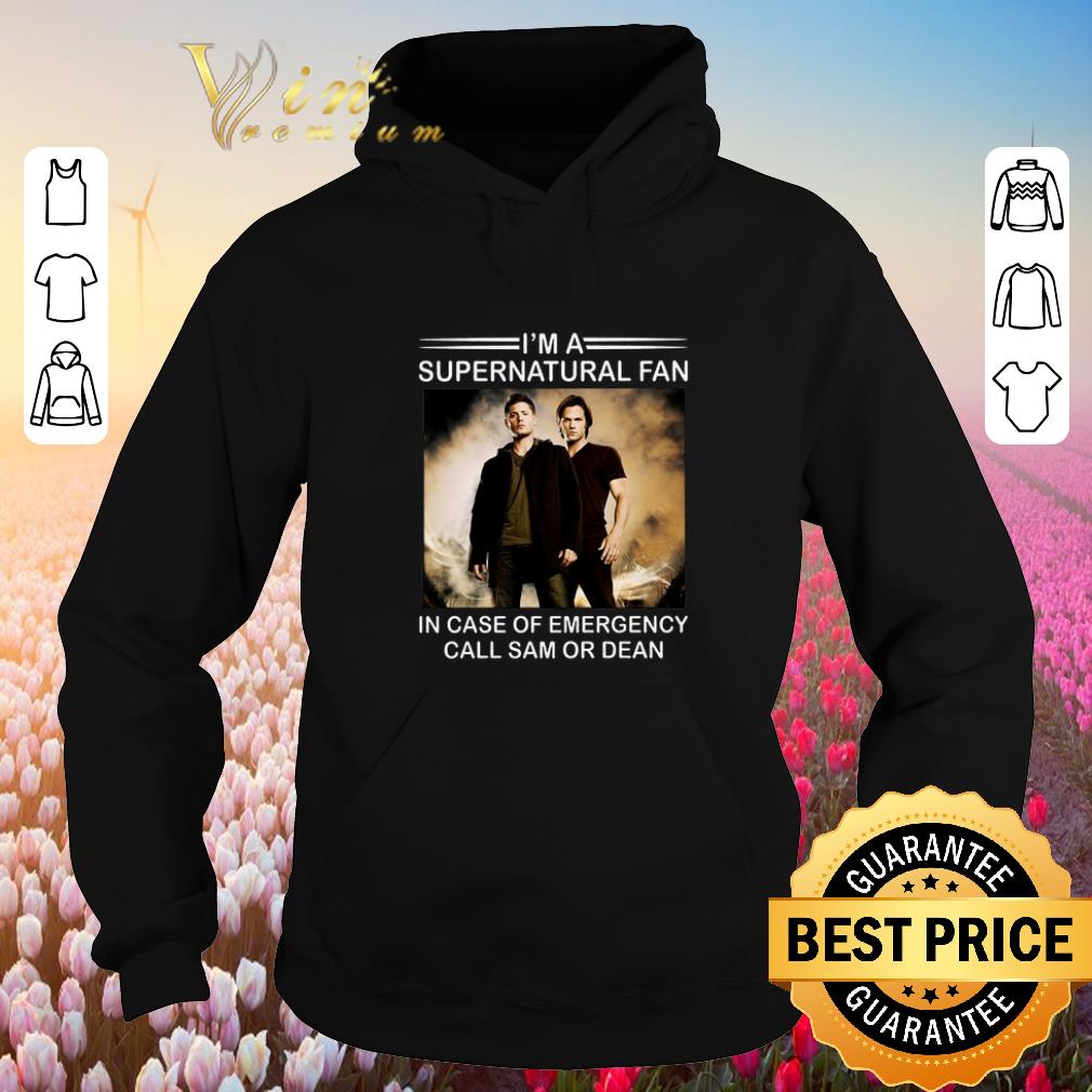 Nice I'm a supernatural fan in case of emergency call Sam or Dean shirt sweater