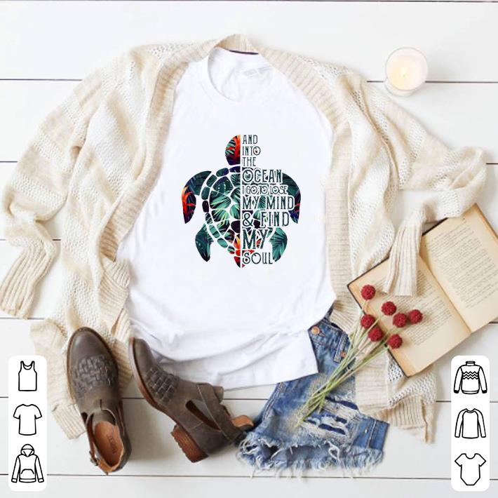 Nice Turtle floral and into the ocean i go to lose my mind shirt