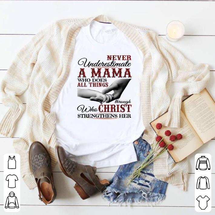 Original Never underestimate a Mama who does all things through christ shirt