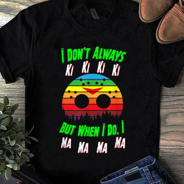 Premium I Don't Always Ki Ki Ki Ki Spooky Halloween Quote shirt