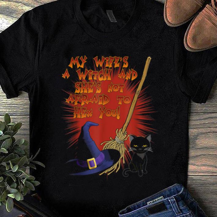 Premium My Wife's A Witch And She's Not Afraid To Hex You Halloween shirt