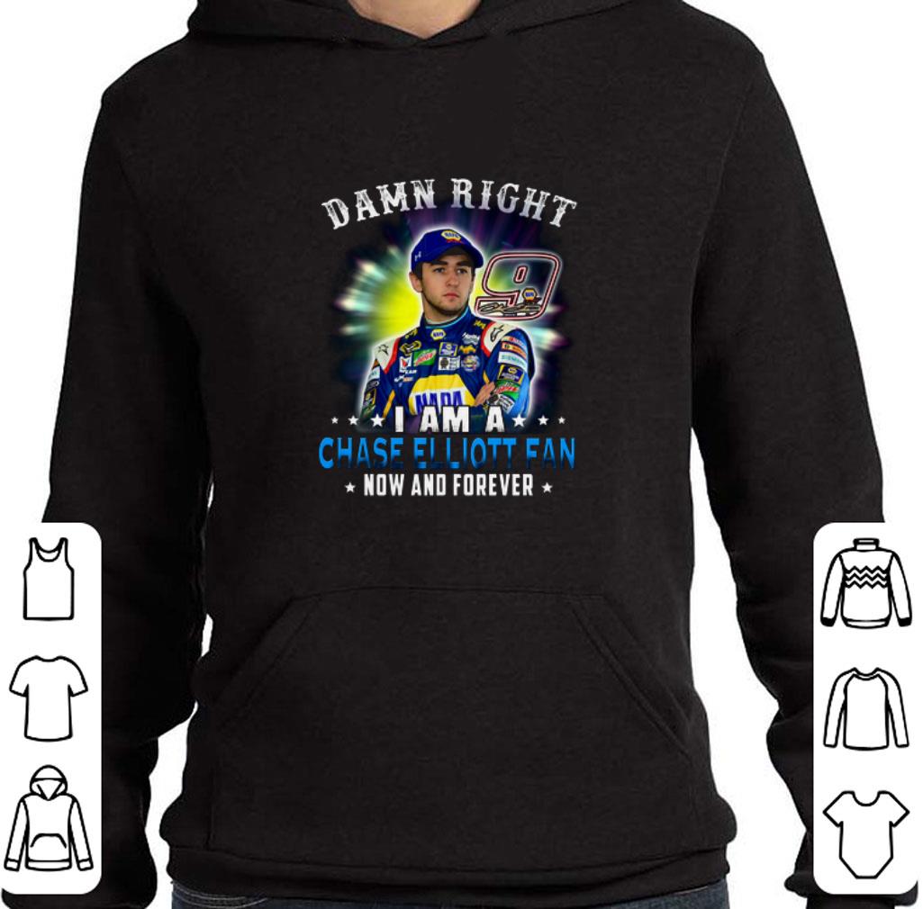 Pretty Damn right i am a Chase Elliott fan now and forever shirt 5 Pretty Damn right i am a Chase Elliott fan now and forever shirt