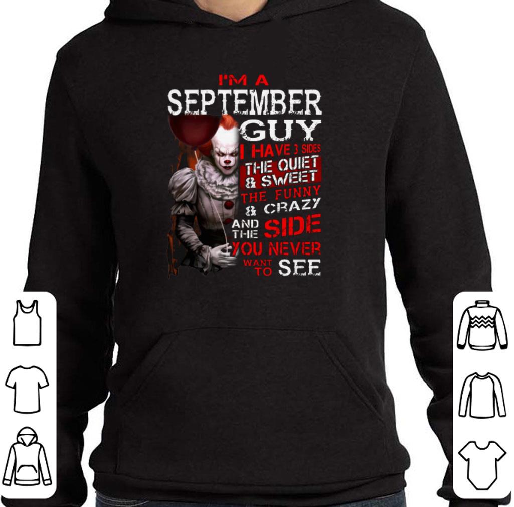 Pretty I'm a september guy i have 3 sides the quiet & sweet Pennywise shirt