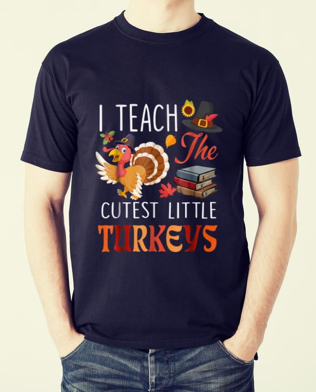 Awesome Teacher Thanksgiving I Teach The Cutest Little Turkeys shirt 1 Awesome Teacher Thanksgiving I Teach The Cutest Little Turkeys shirt 2