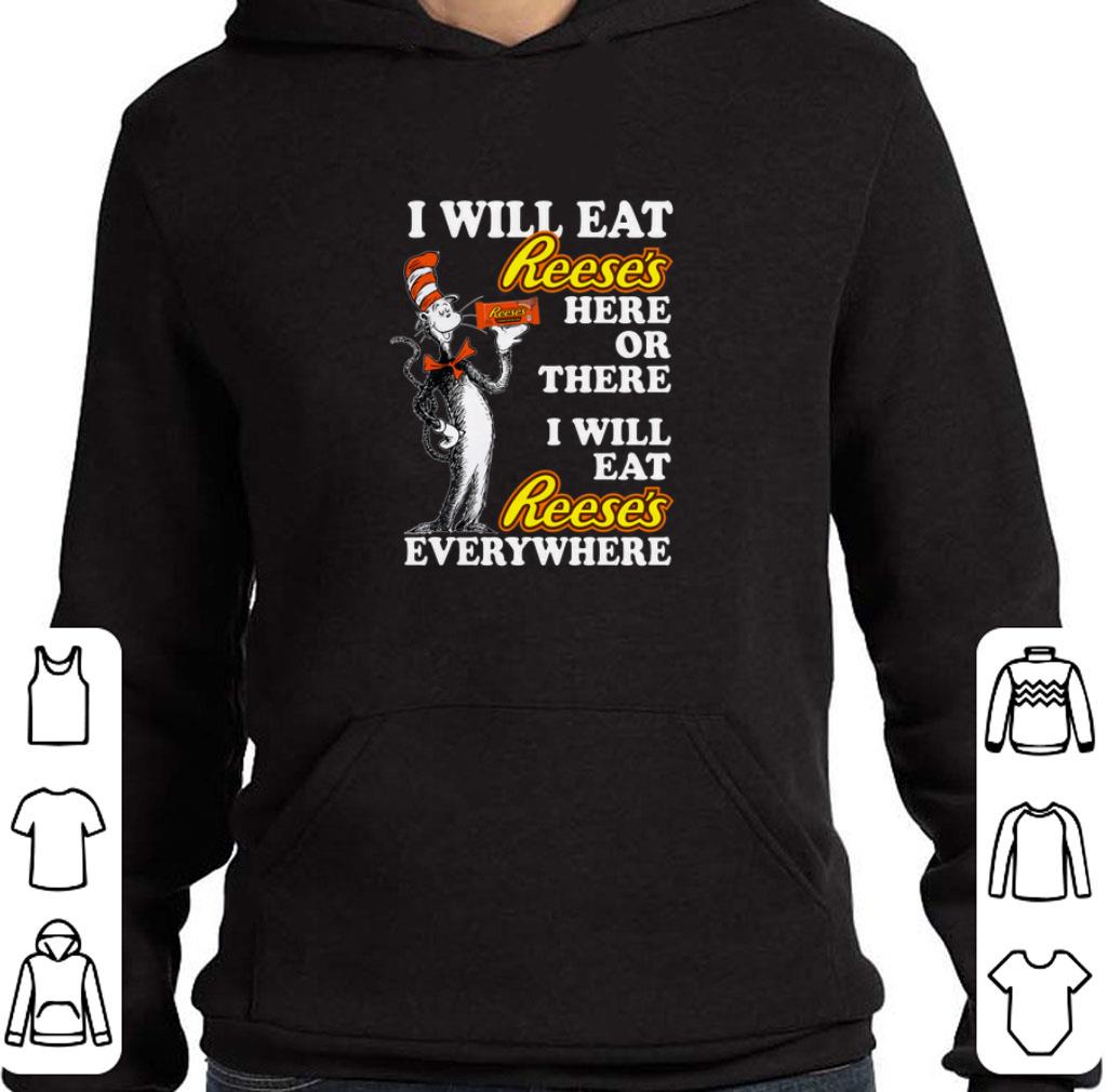 Nice Dr Seuss i will eat Reese's here or there i will eat Reese's everywhere shirt