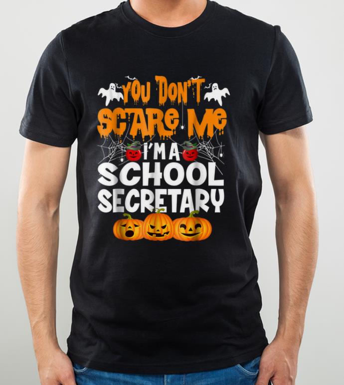 Nice Halloween You Don't Scare Me I'm School Secretary shirt