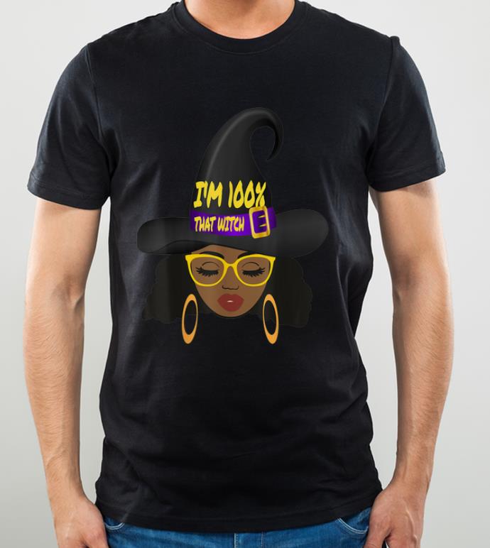 Nice I'M 100% THAT WITCH HALLOWEEN COSTUME BLACK WITCH GRAPHIC shirt