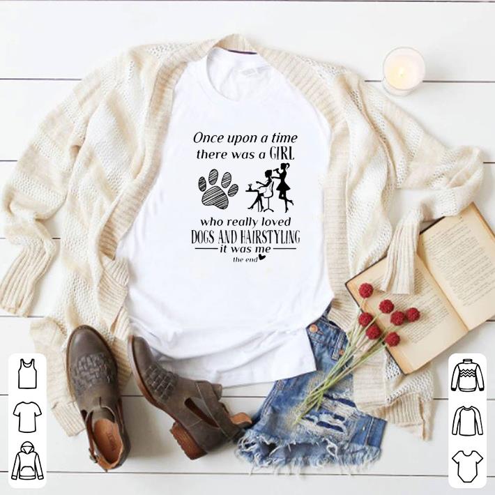 Official Once upon a time there was a girl loved dogs and hairstyling shirt