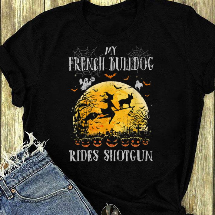 Premium My French Bulldog Rides Shotgun Halloween Gift For Dog Lover shirt