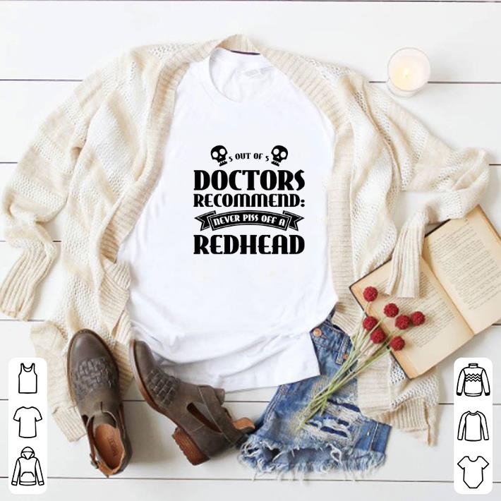 5 Out Of 5 Doctors Recommend Never Piss Of A Redhead shirt 5 5 Out Of 5 Doctors Recommend Never Piss Of A Redhead shirt