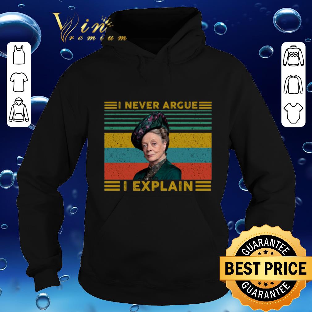 Awesome Violet Crawley i never argue i explain Downton Abbey vintage shirt 5 Awesome Violet Crawley i never argue i explain Downton Abbey vintage shirt