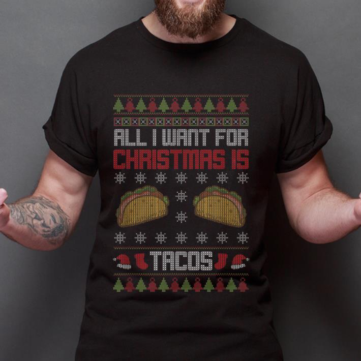 Nice All I Want For Christmas Is Tacos Holiday Mexican Food Gift shirt 1 Nice All I Want For Christmas Is Tacos Holiday Mexican Food Gift shirt 2