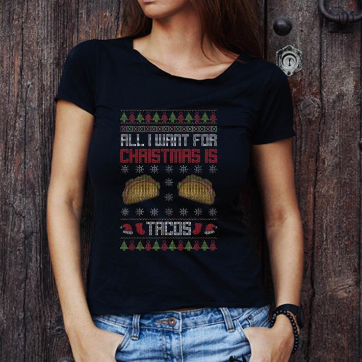 Nice All I Want For Christmas Is Tacos Holiday Mexican Food Gift shirt 2 Nice All I Want For Christmas Is Tacos Holiday Mexican Food Gift shirt 3