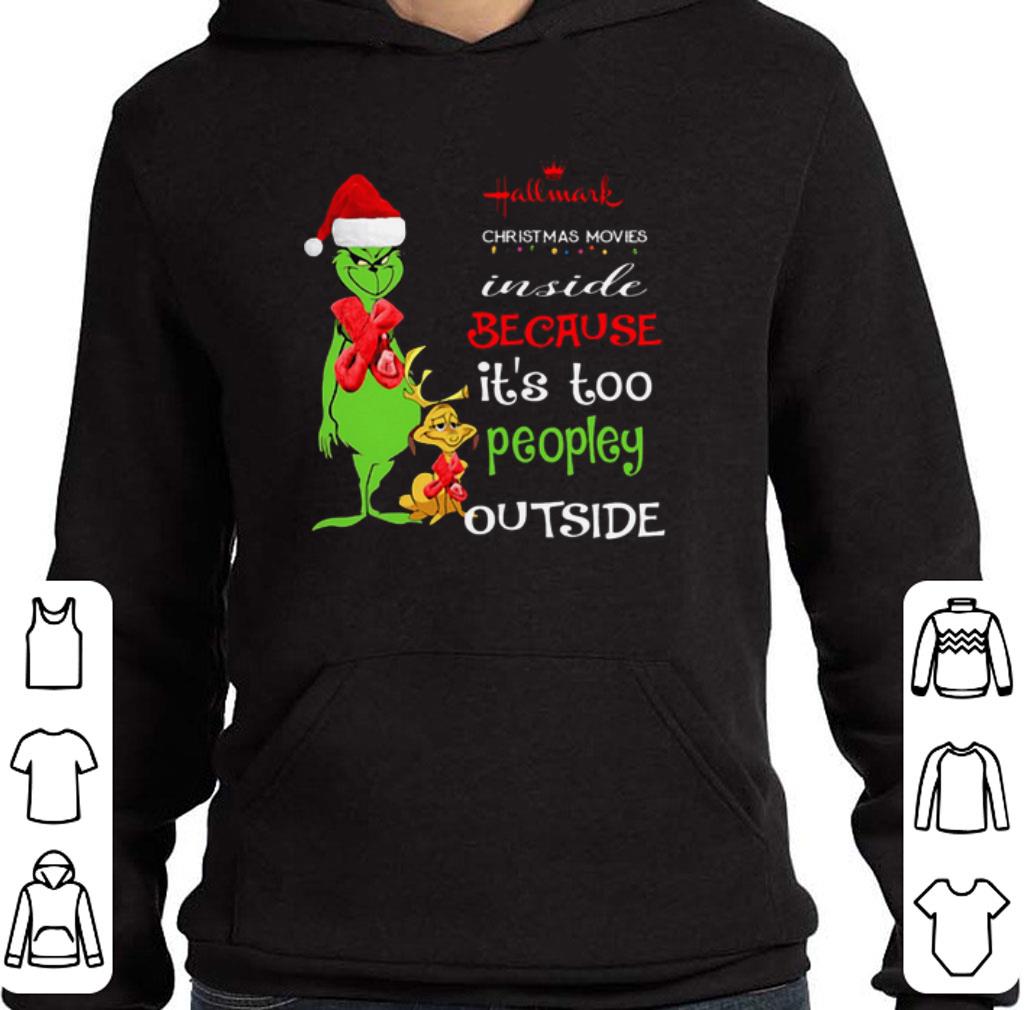 Original Grinch Hallmark Christmas movie inside because it's too peopley outside shirt 5 Original Grinch Hallmark Christmas movie inside because it's too peopley outside shirt
