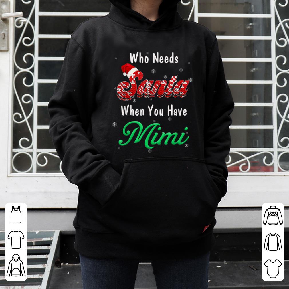 Original Who Needs Santa When You Have Mimi Christmas shirt