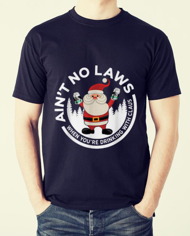 Premium Aint No Laws When You're Drinking With Claus Funny xmas shirt 1 Premium Aint No Laws When You're Drinking With Claus Funny xmas shirt 2
