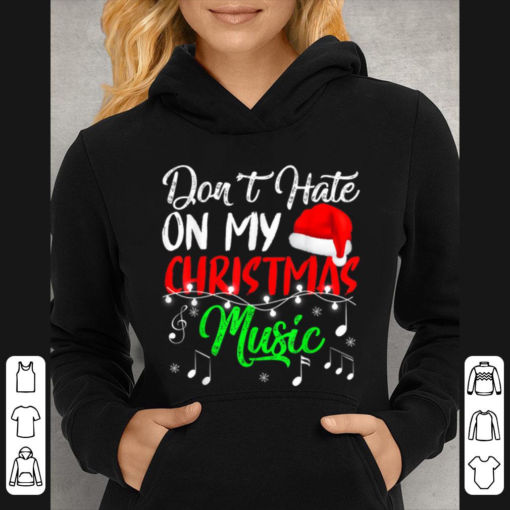 Premium Don't Hate On My Christmas Music Funny Christmas Music T-Shirt B07ZR74657.png