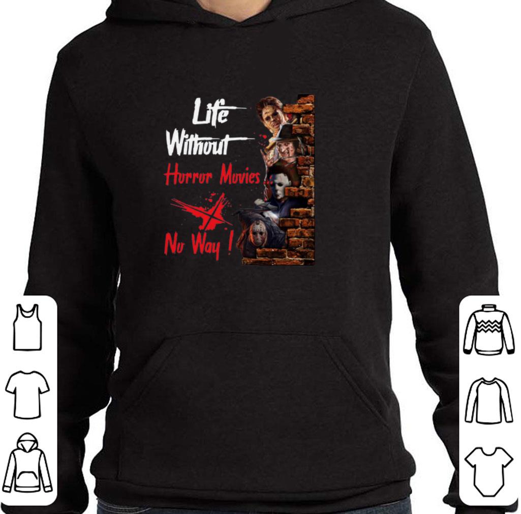 Official Life Without Horror Movies No Way Horror Characters shirt 5 Official Life Without Horror Movies No Way Horror Characters shirt