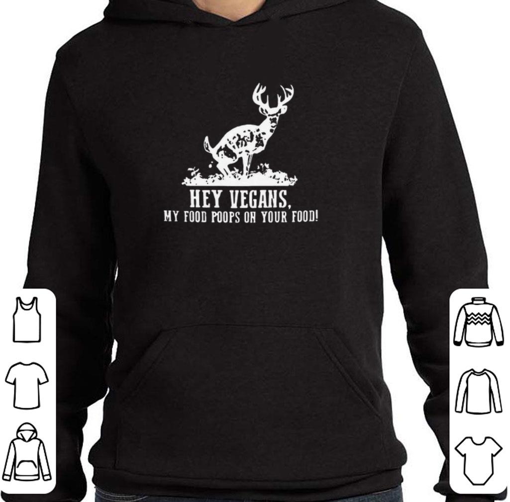 Official Reindeer hey vegans my food poops on your food shirt