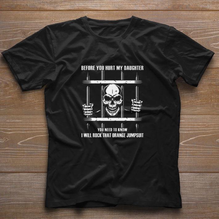 Skull Before you hurt my daughter you need to know i will rock shirt Skull Before you hurt my daughter you need to know i will rock shirt 1