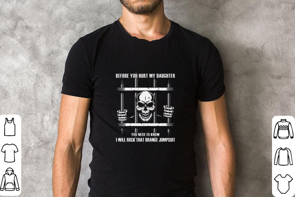 Skull Before you hurt my daughter you need to know i will rock shirt 1 Skull Before you hurt my daughter you need to know i will rock shirt 2