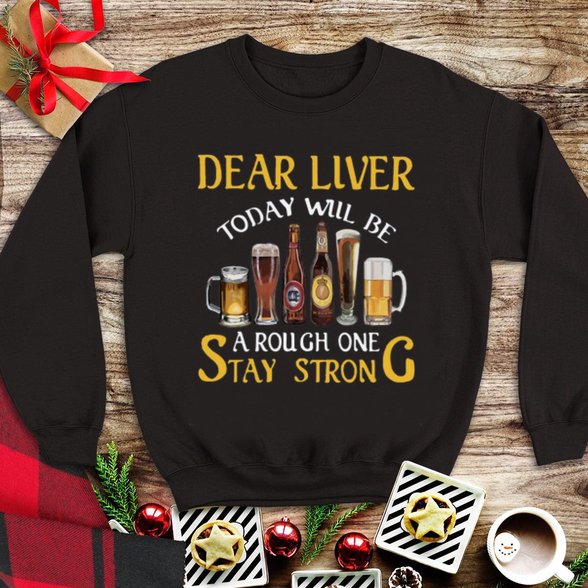 Awesome Dear Liver Today Will Be A Rough One Stay Strong shirt